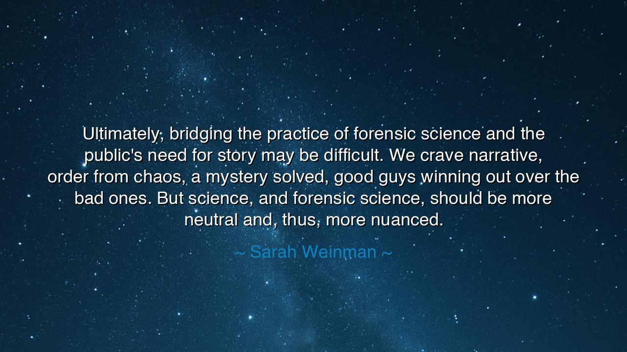 Ultimately, bridging the practice of forensic science and the