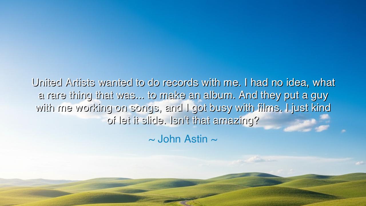 United Artists wanted to do records with me. I had no idea, what