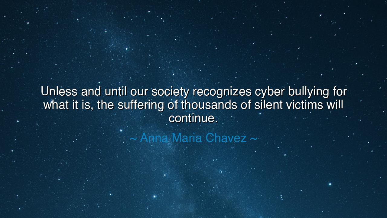 Unless and until our society recognizes cyber bullying for what