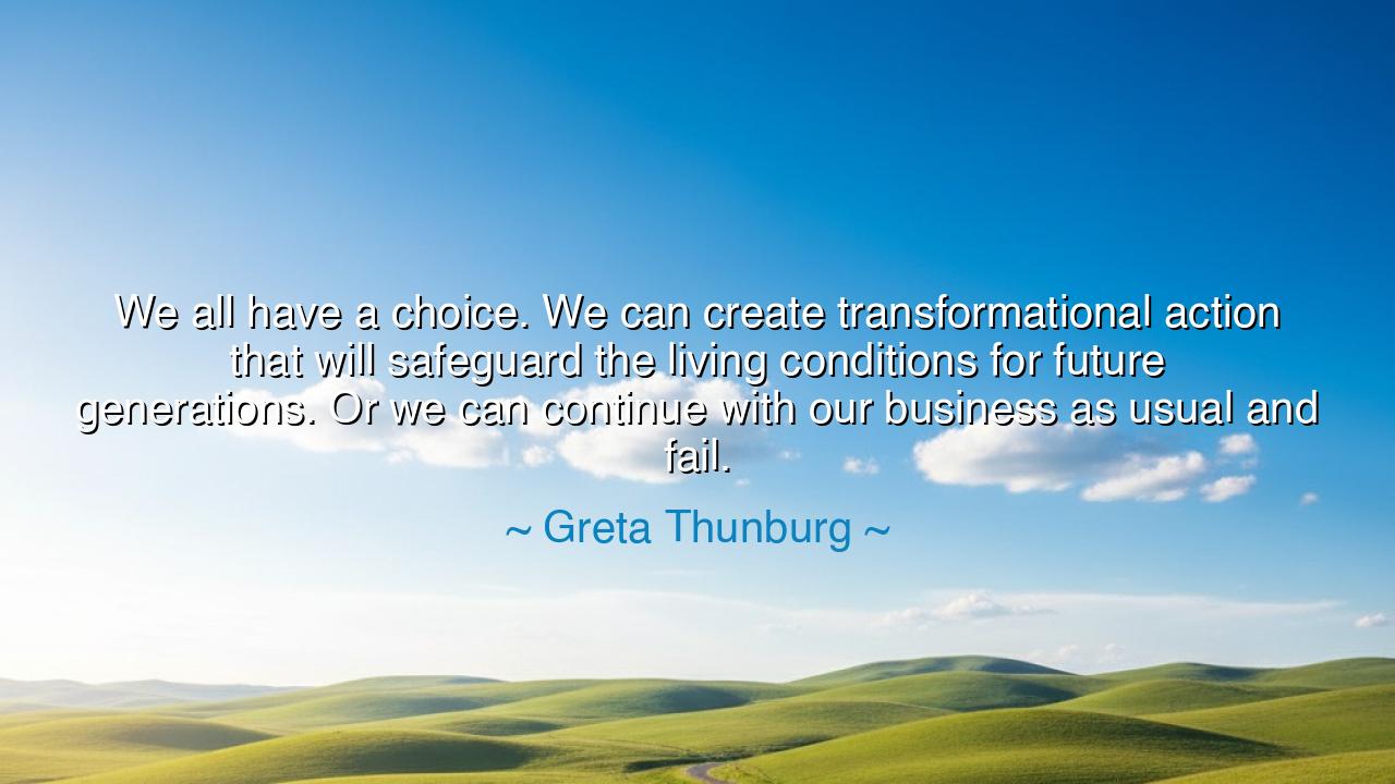 We all have a choice. We can create transformational action that