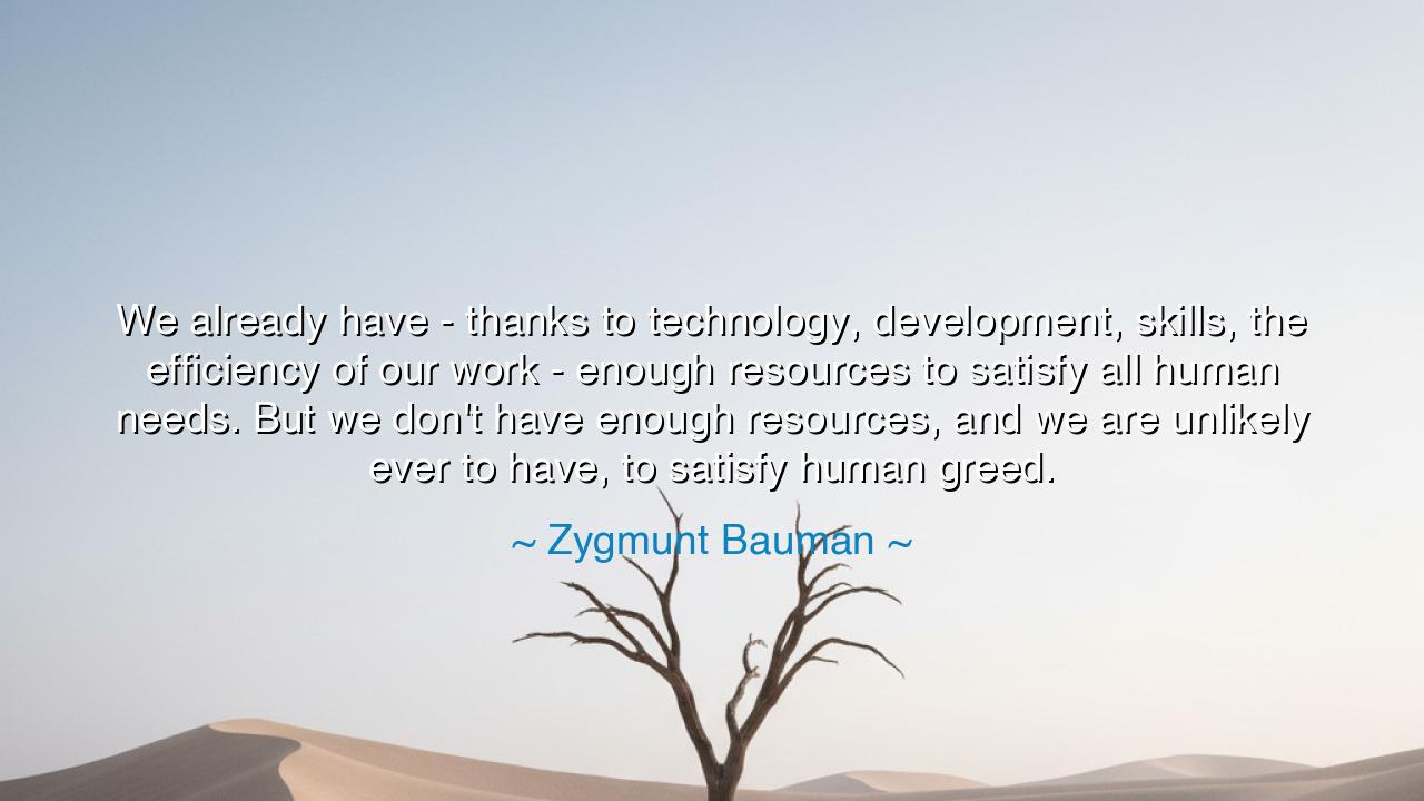 We already have - thanks to technology, development, skills, the