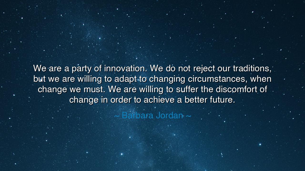 We are a party of innovation. We do not reject our traditions