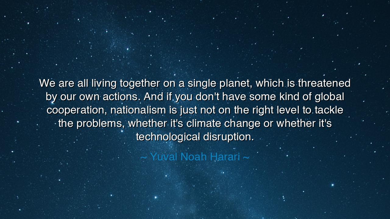 We are all living together on a single planet, which is