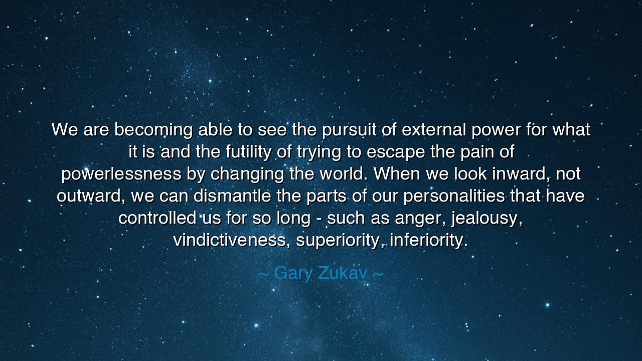 We are becoming able to see the pursuit of external power for