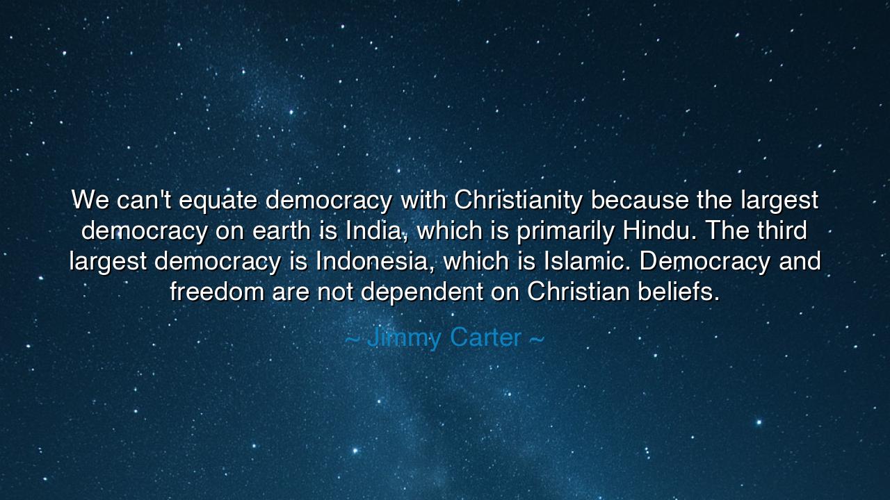 We can't equate democracy with Christianity because the largest