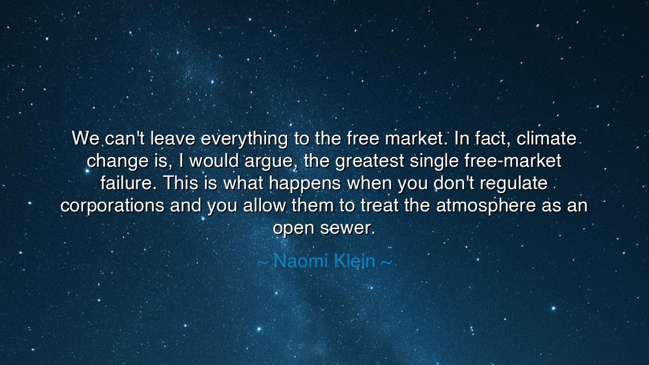We can't leave everything to the free market. In fact, climate