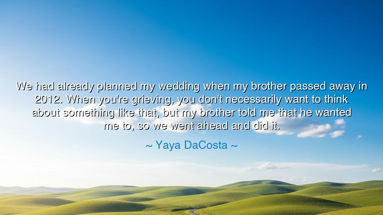 We had already planned my wedding when my brother passed away in