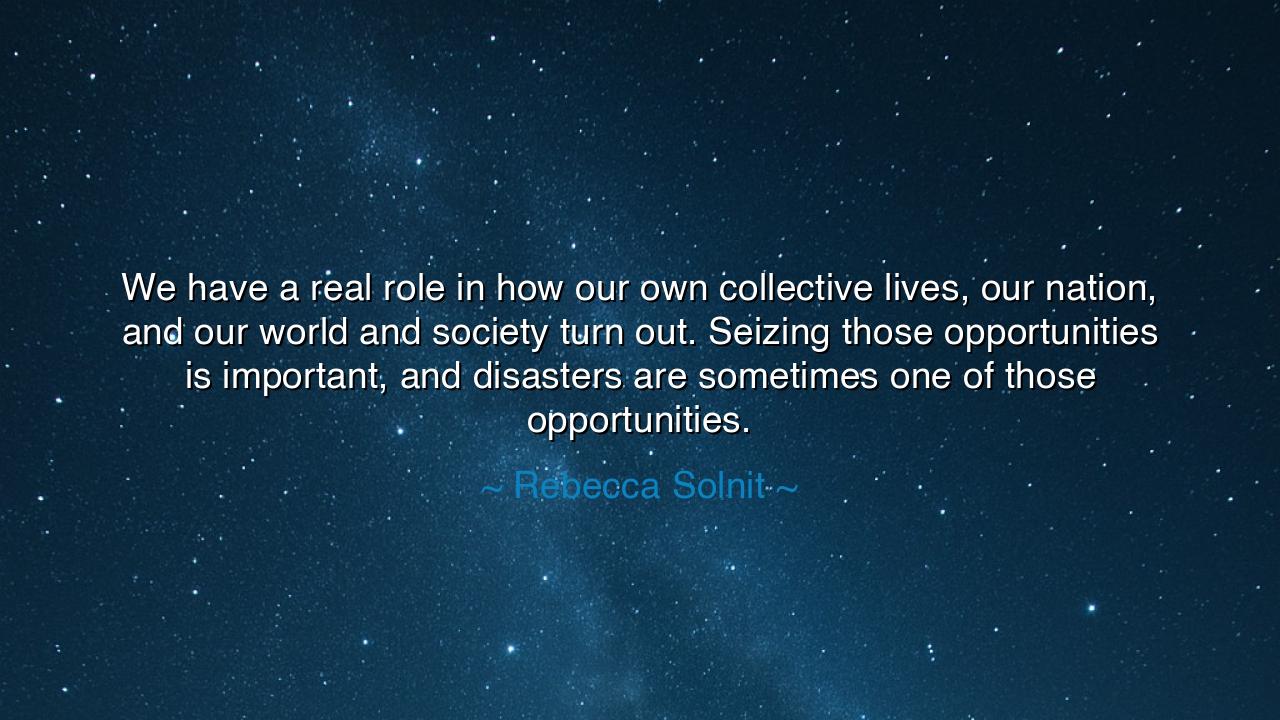We have a real role in how our own collective lives, our nation