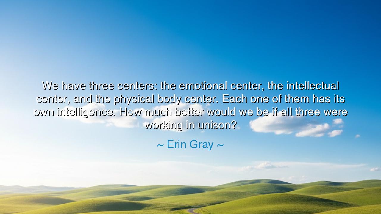 We have three centers: the emotional center, the intellectual