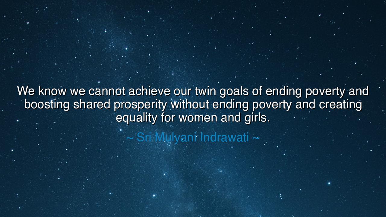 We know we cannot achieve our twin goals of ending poverty and