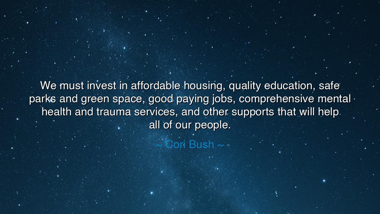 We must invest in affordable housing, quality education, safe