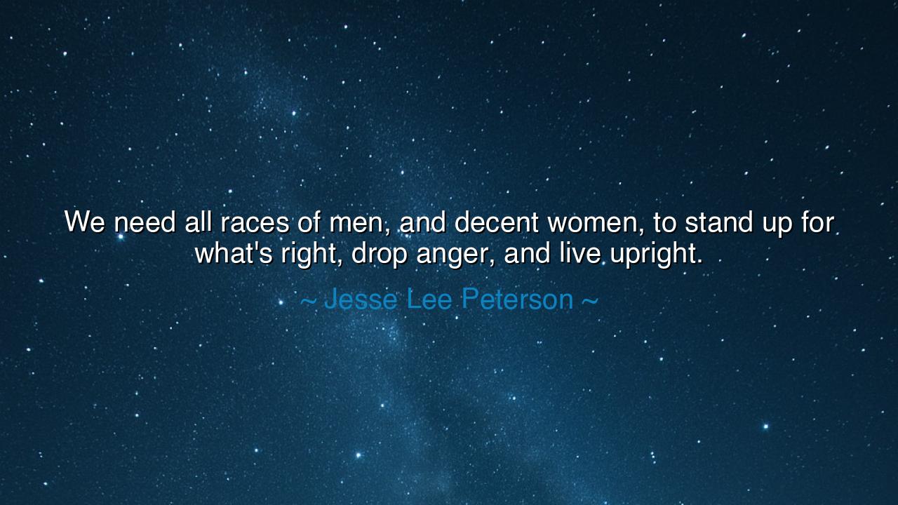 We need all races of men, and decent women, to stand up for