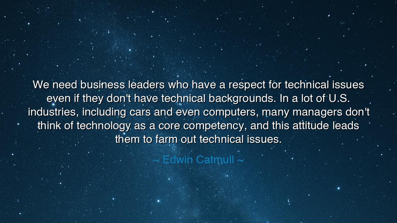 We need business leaders who have a respect for technical issues