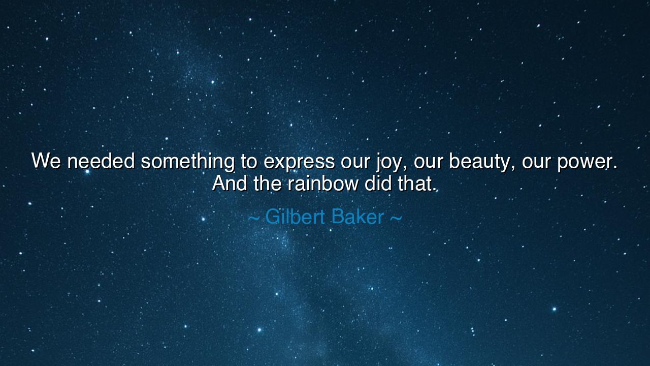 We needed something to express our joy, our beauty, our power.