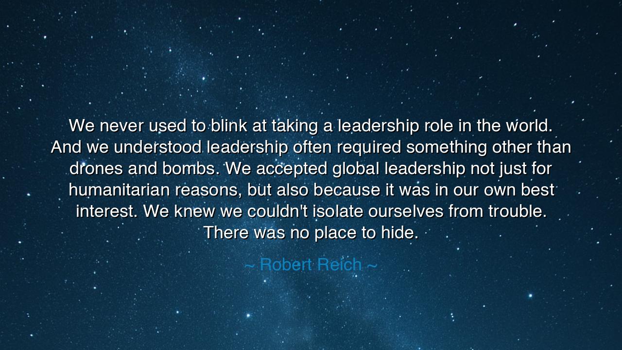 We never used to blink at taking a leadership role in the world.