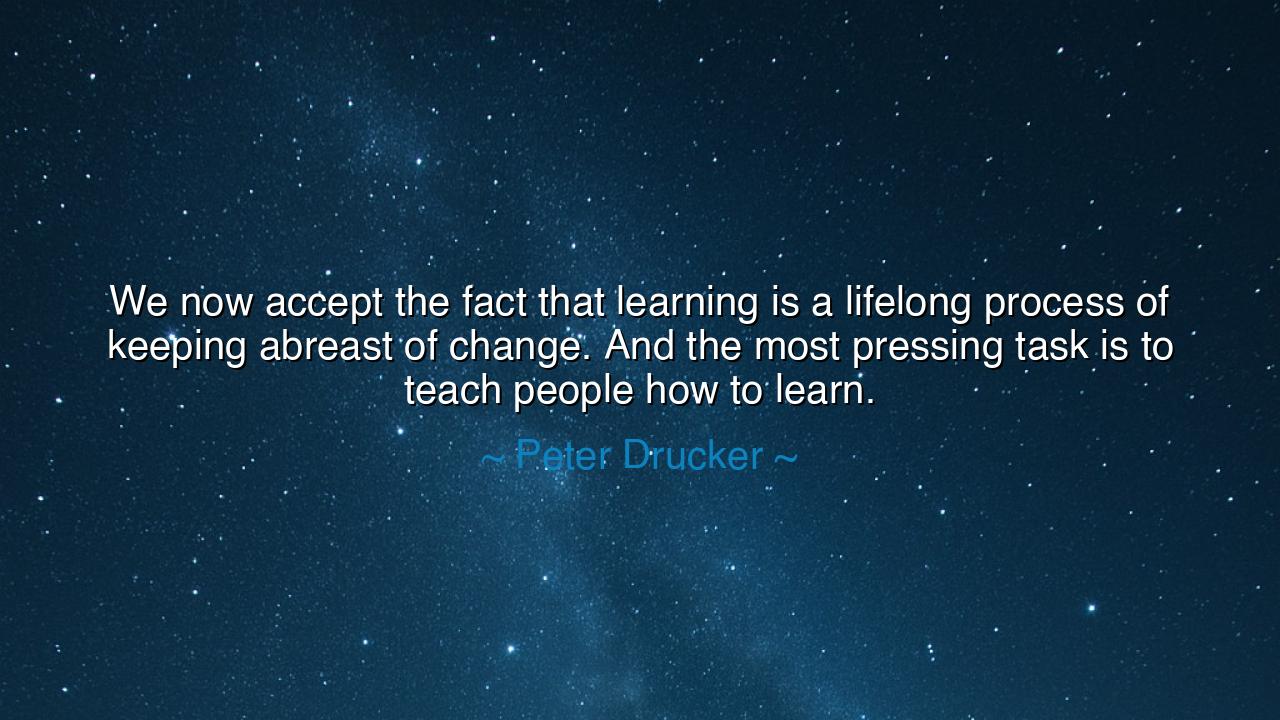 We now accept the fact that learning is a lifelong process of