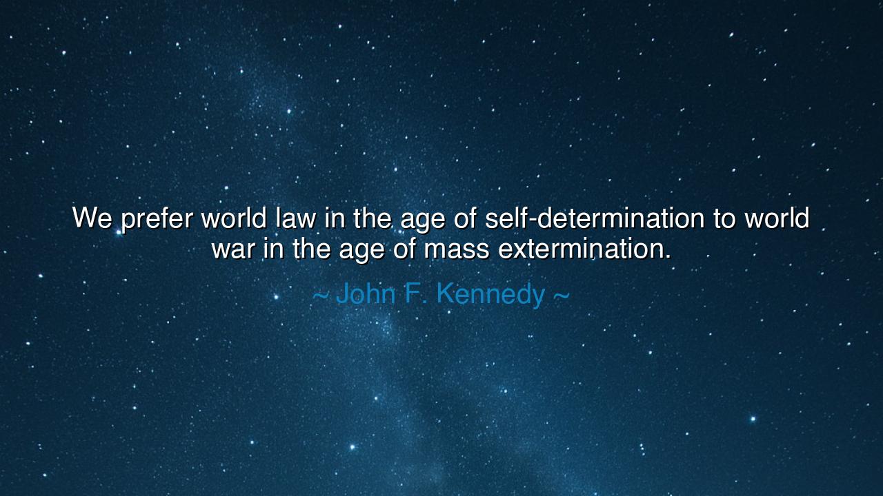 We prefer world law in the age of self-determination to world war