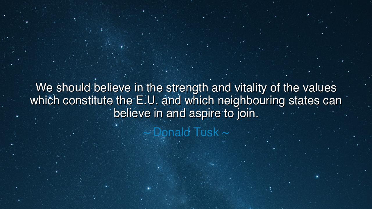 We should believe in the strength and vitality of the values