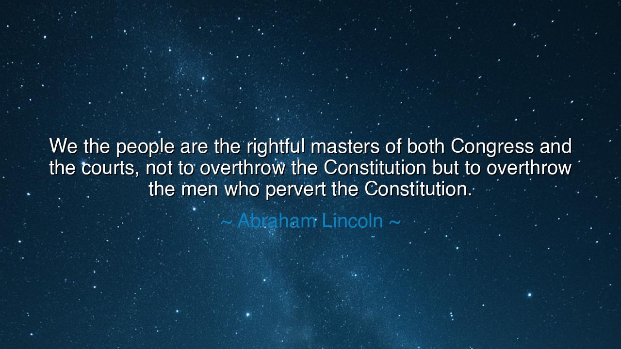 We the people are the rightful masters of both Congress and the