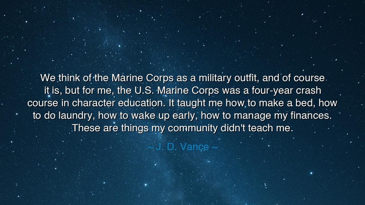 We think of the Marine Corps as a military outfit, and of course