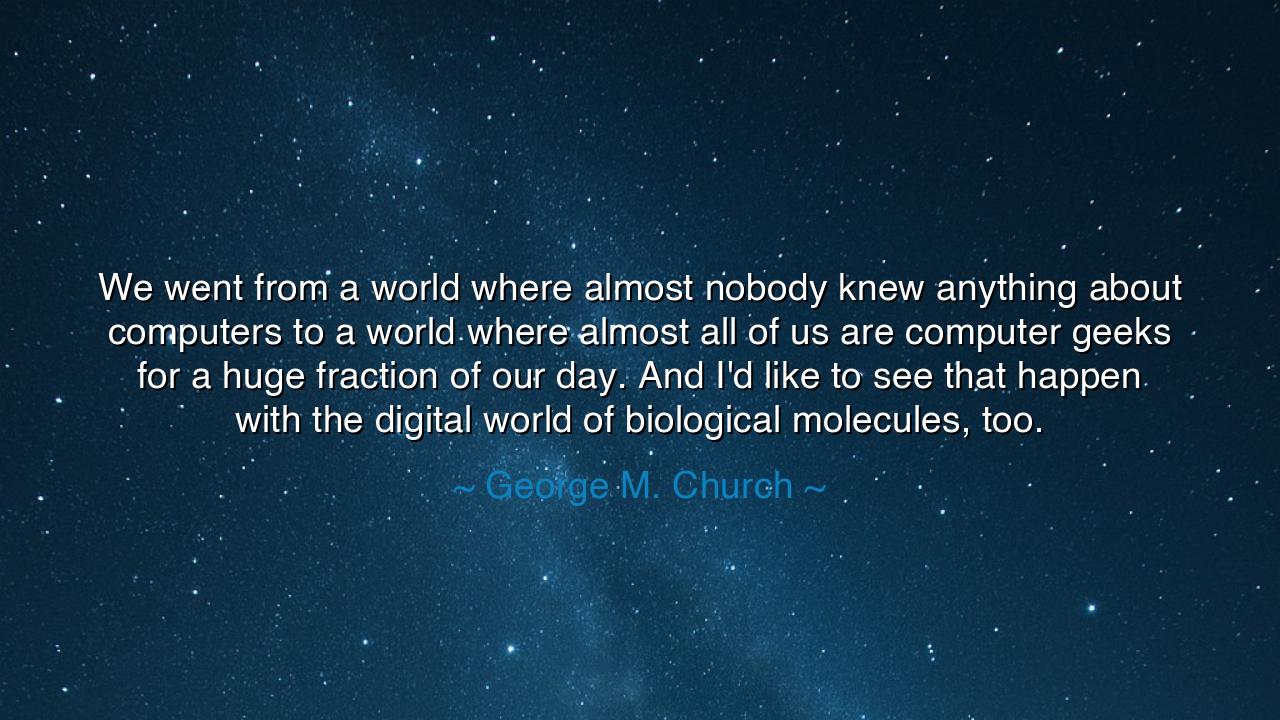 We went from a world where almost nobody knew anything about