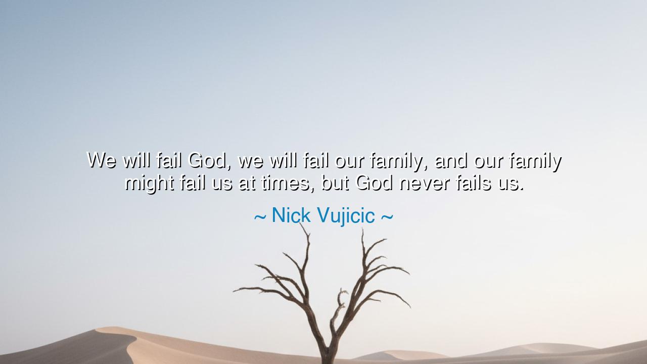 We will fail God, we will fail our family, and our family might