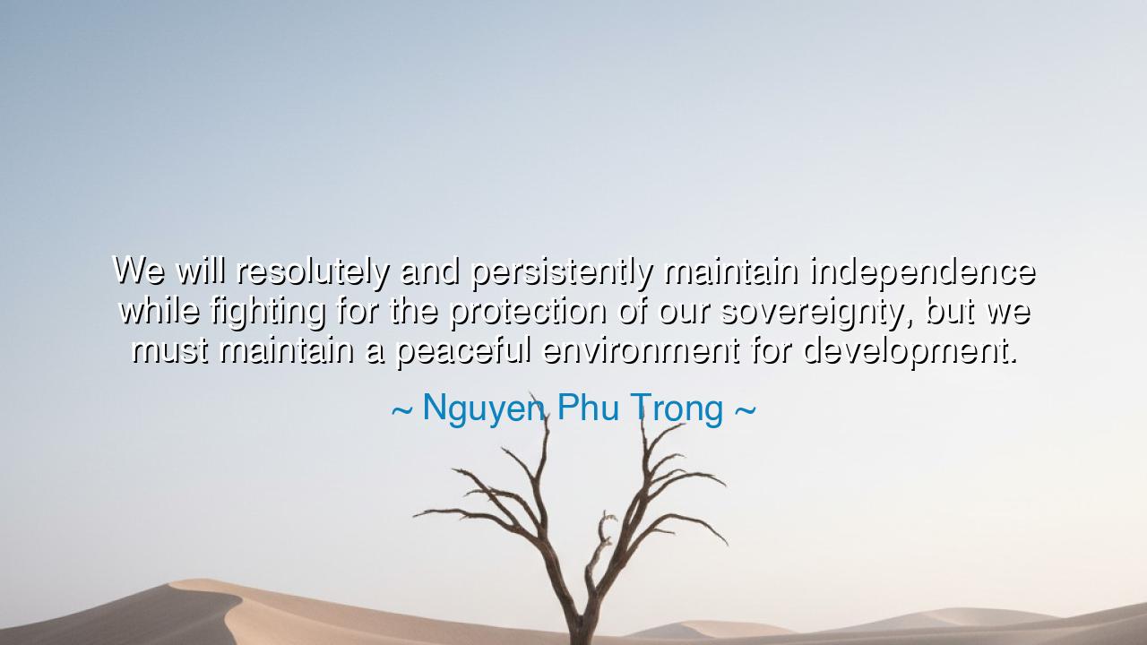 We will resolutely and persistently maintain independence while