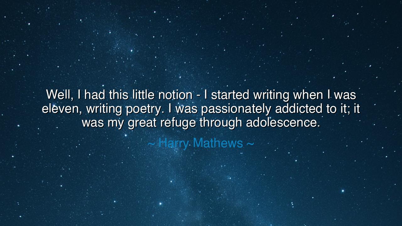 Well, I had this little notion - I started writing when I was
