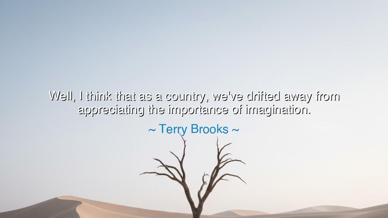 Well, I think that as a country, we've drifted away from