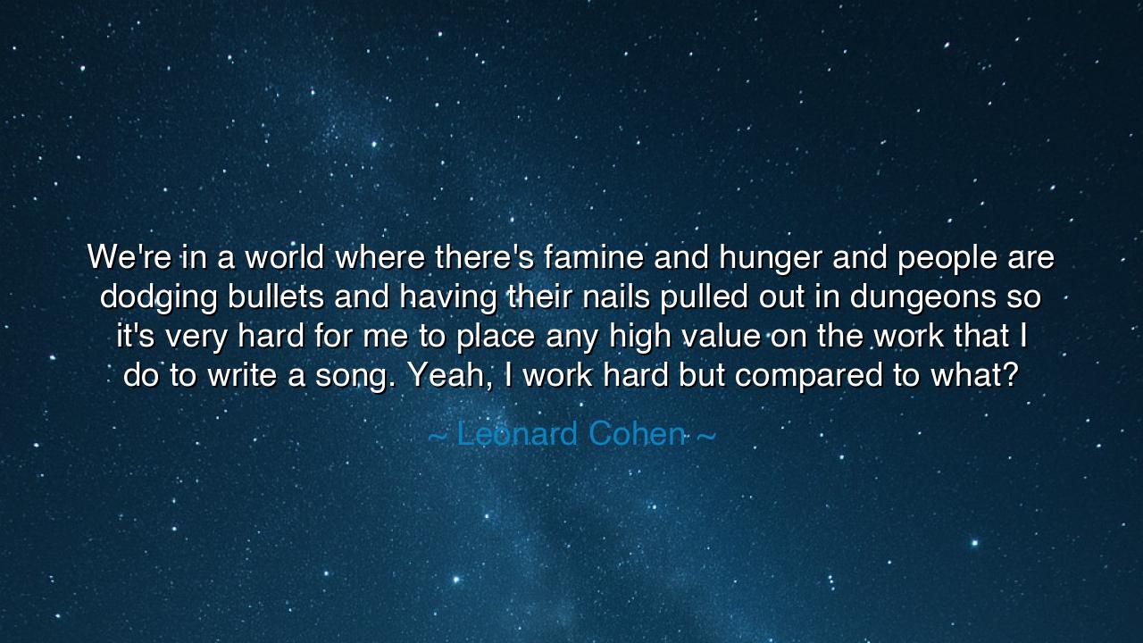 We're in a world where there's famine and hunger and people are
