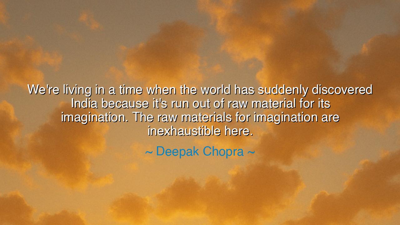 We're living in a time when the world has suddenly discovered