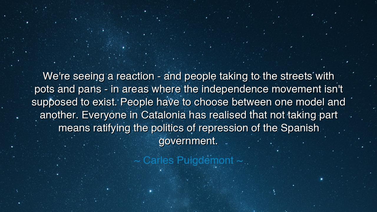 We're seeing a reaction - and people taking to the streets with