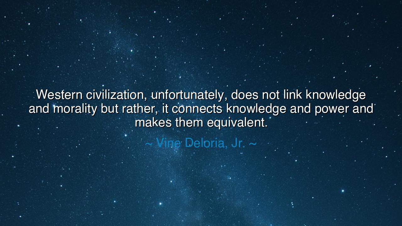 Western civilization, unfortunately, does not link knowledge and