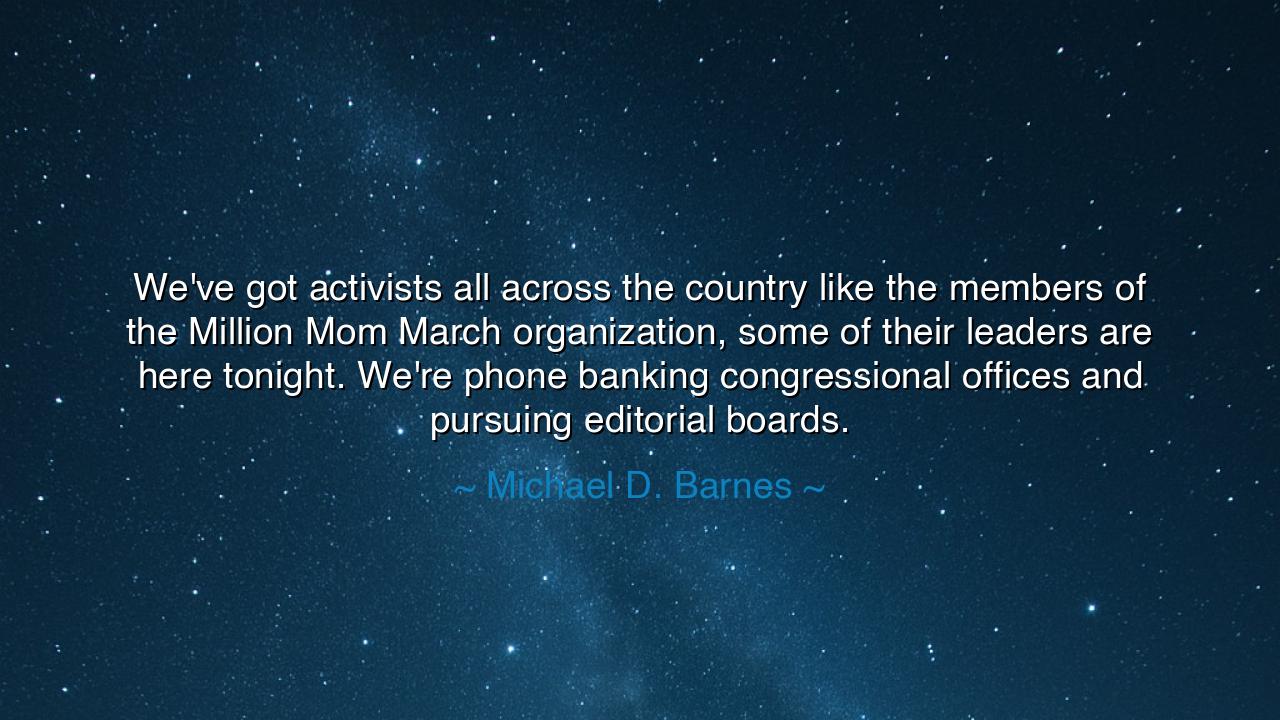 We've got activists all across the country like the members of