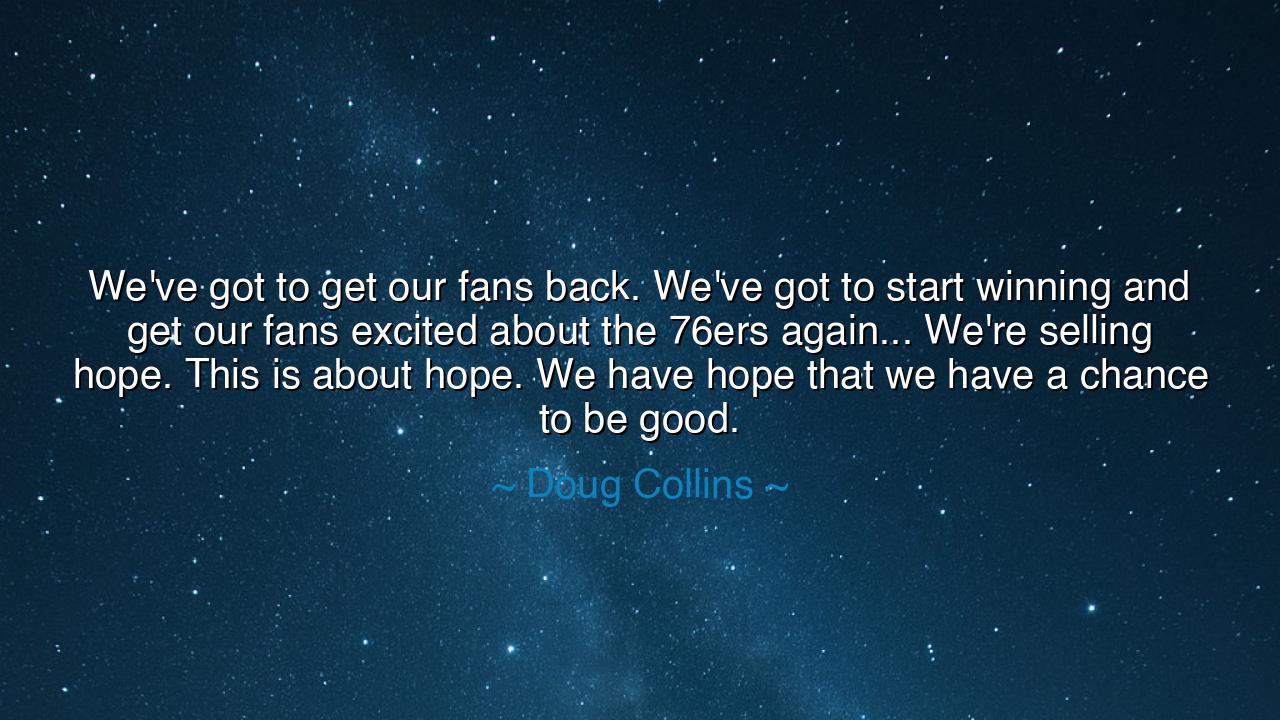 We've got to get our fans back. We've got to start winning and