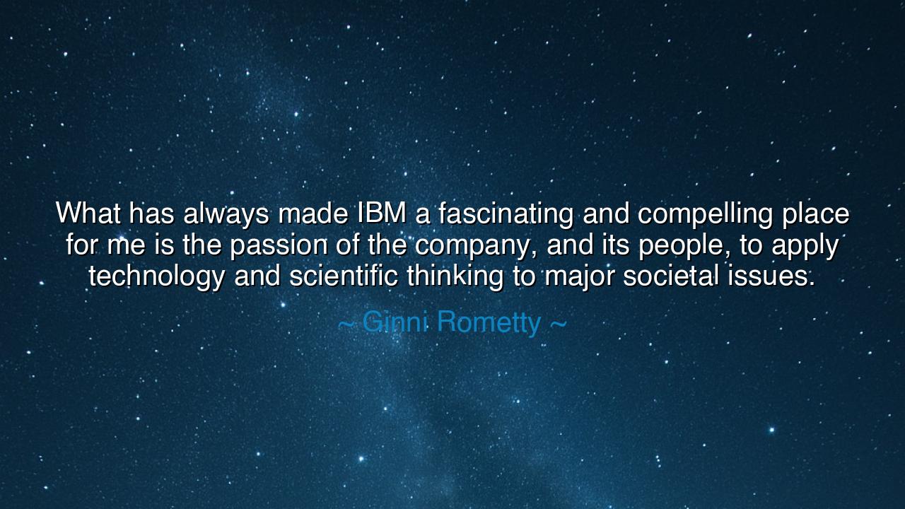 What has always made IBM a fascinating and compelling place for