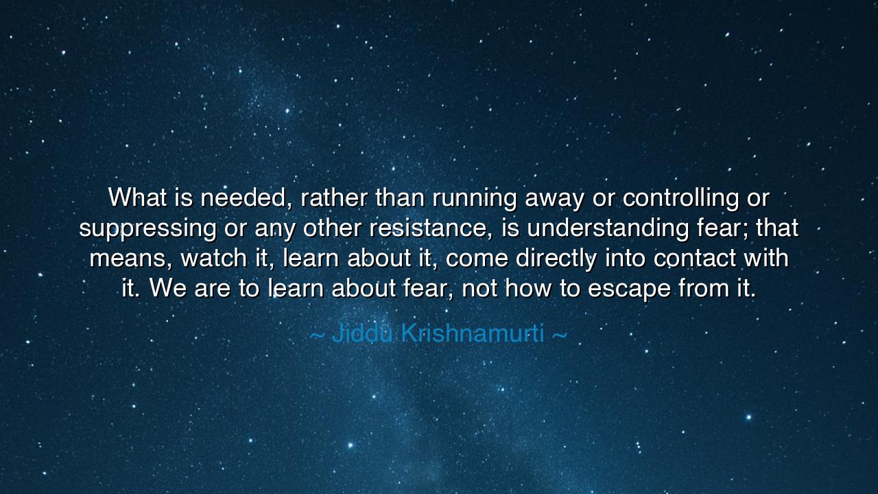 What is needed, rather than running away or controlling or
