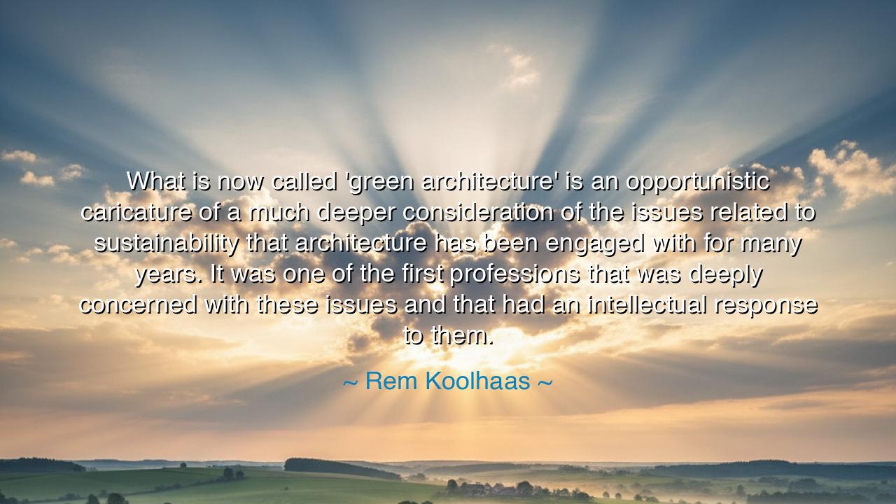 What is now called 'green architecture' is an opportunistic