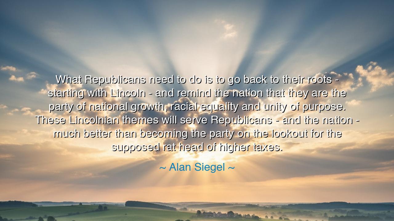 What Republicans need to do is to go back to their roots -