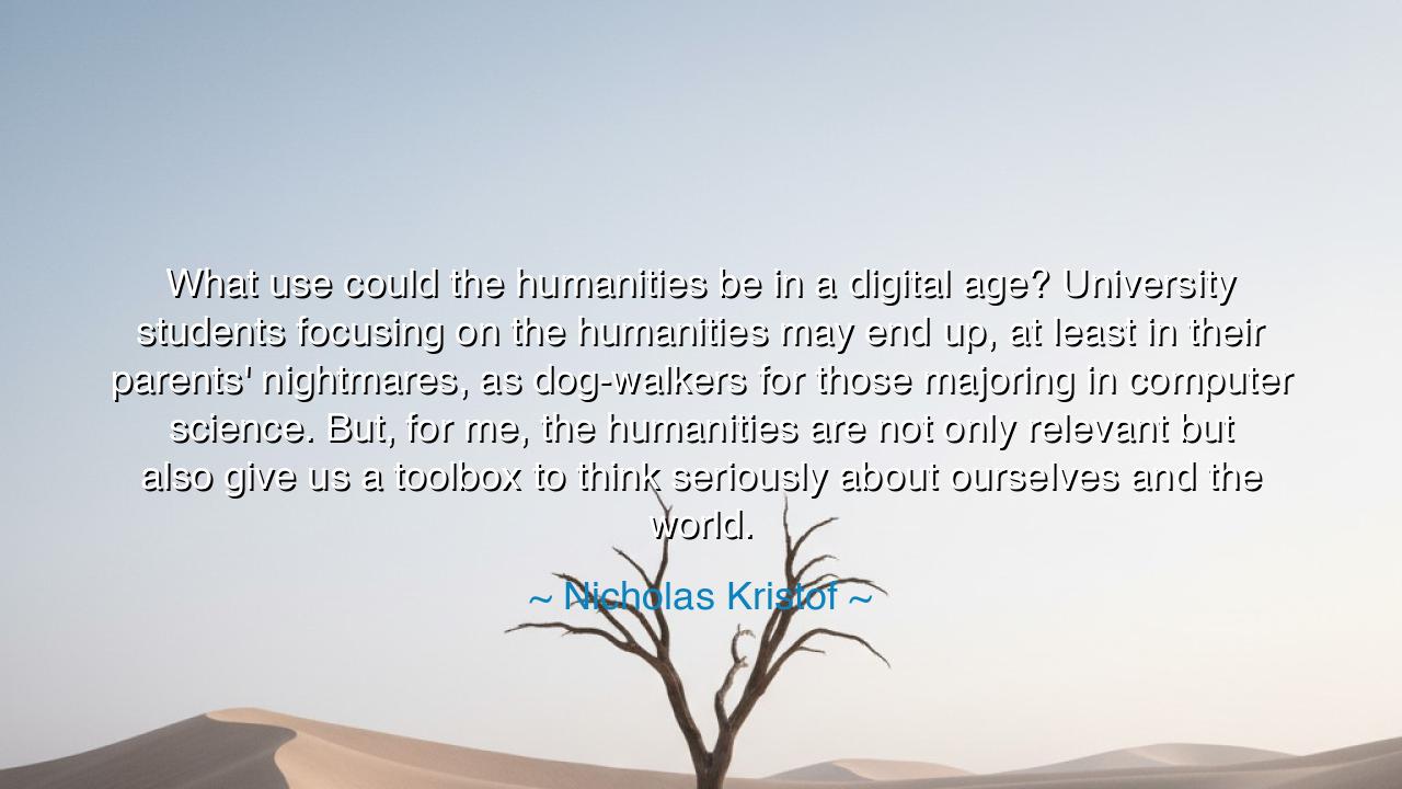 What use could the humanities be in a digital age? University