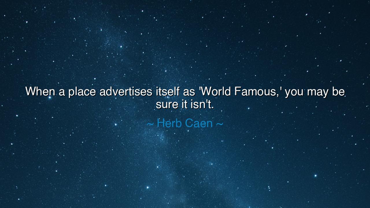 When a place advertises itself as 'World Famous,' you may be sure