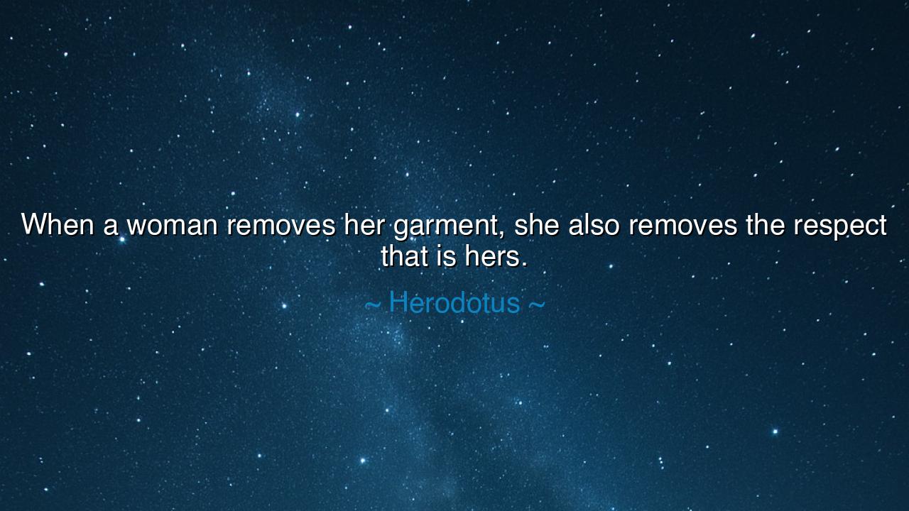 When a woman removes her garment, she also removes the respect
