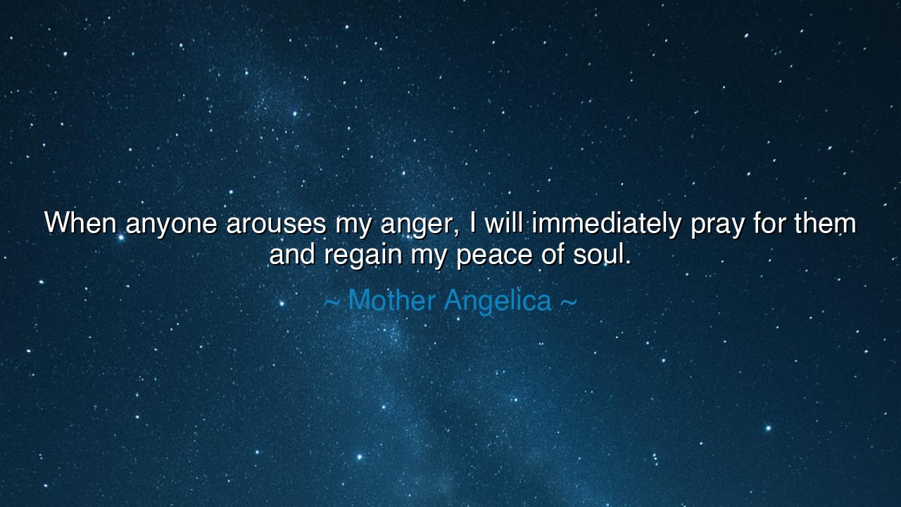 When anyone arouses my anger, I will immediately pray for them