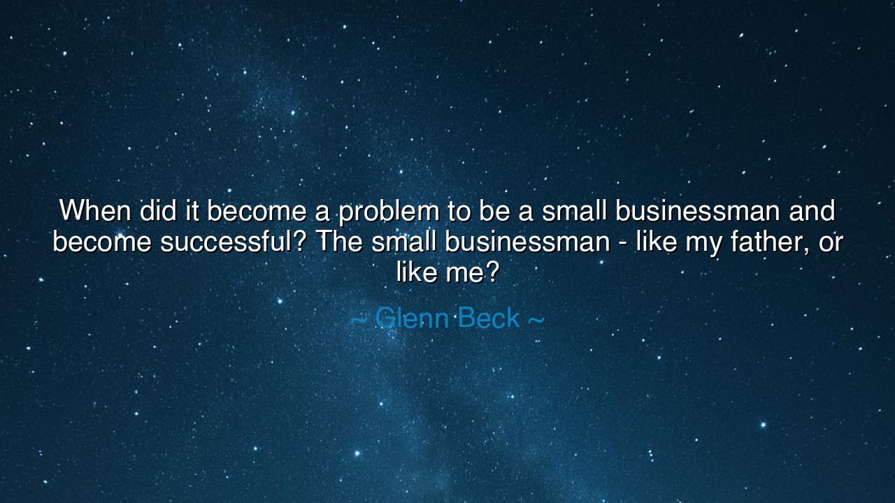 When did it become a problem to be a small businessman and become