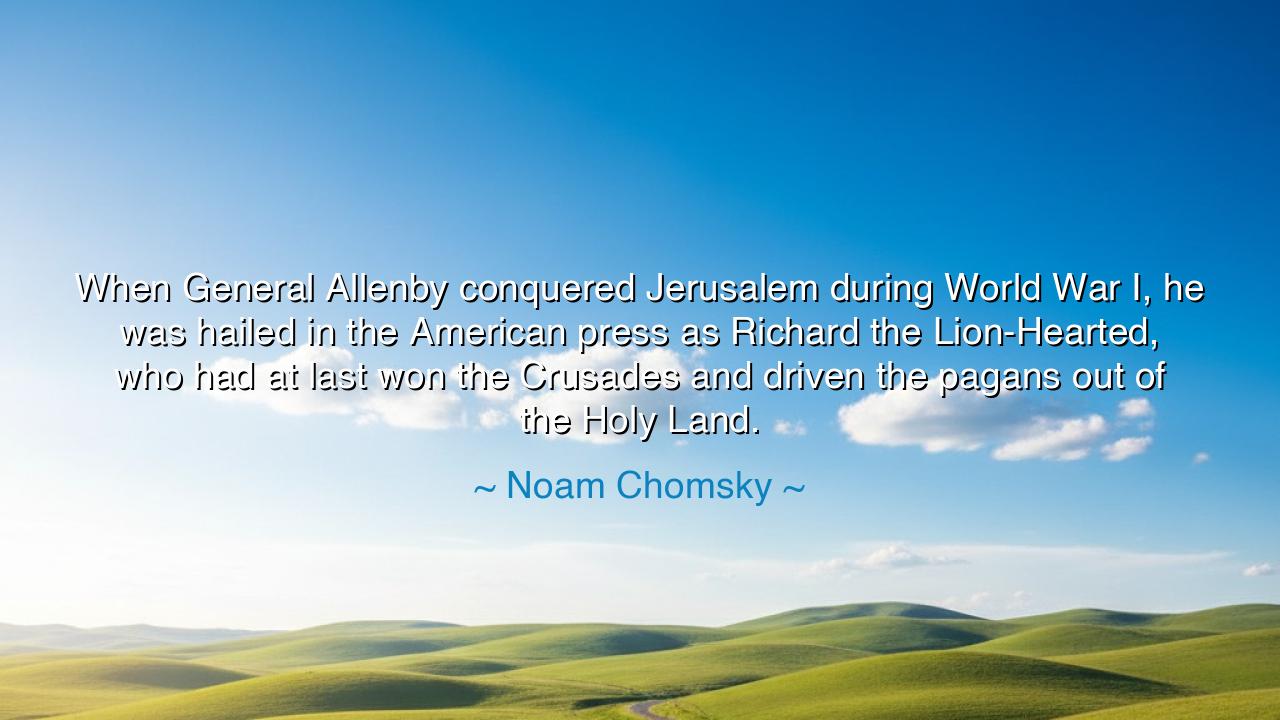 When General Allenby conquered Jerusalem during World War I, he