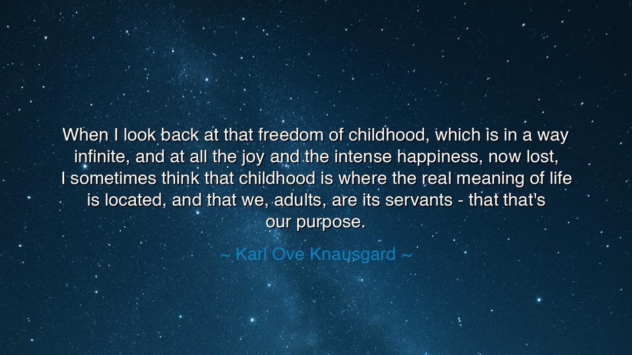 When I look back at that freedom of childhood, which is in a way