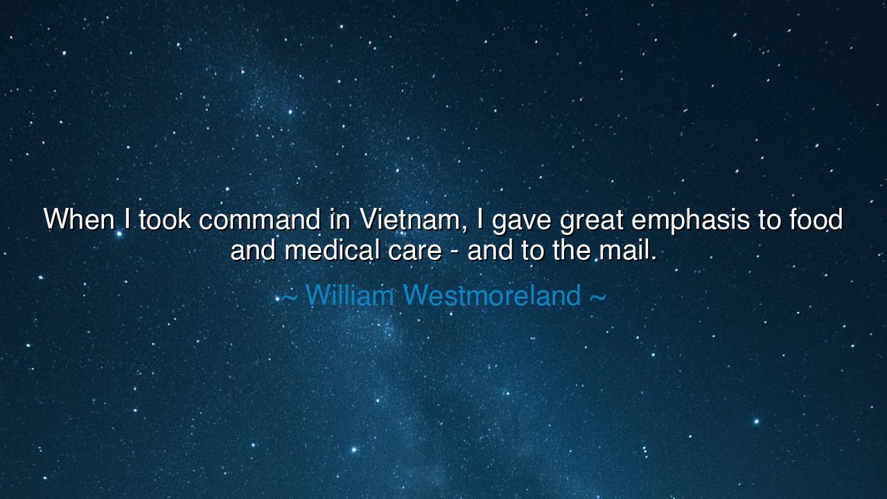 When I took command in Vietnam, I gave great emphasis to food and