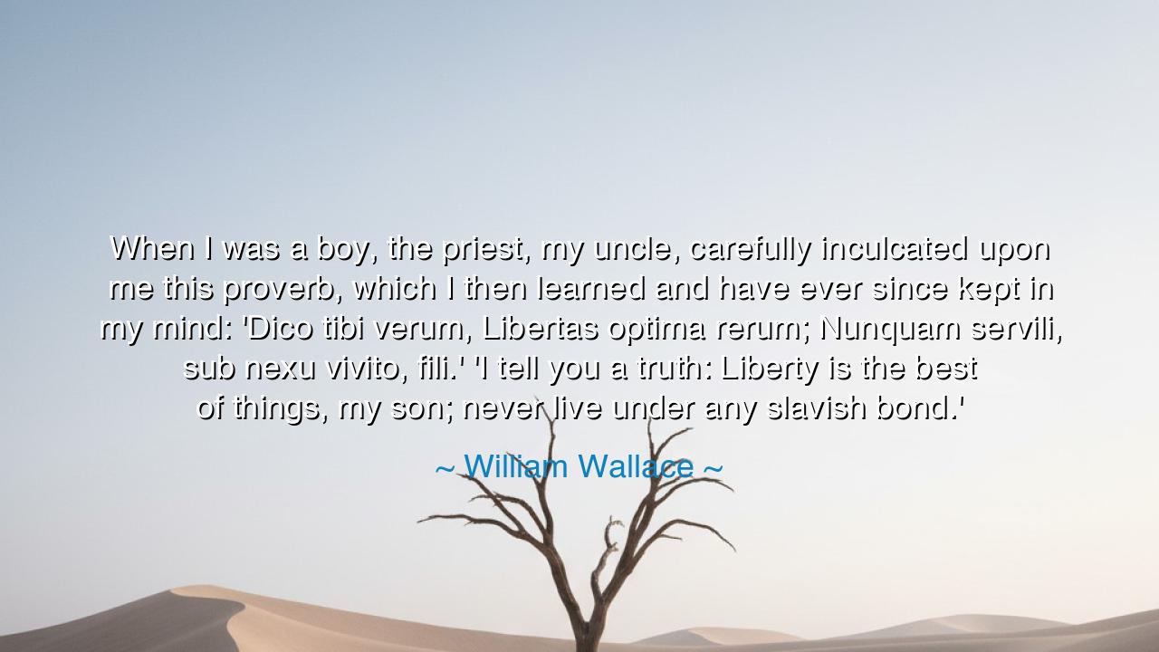 When I was a boy, the priest, my uncle, carefully inculcated upon