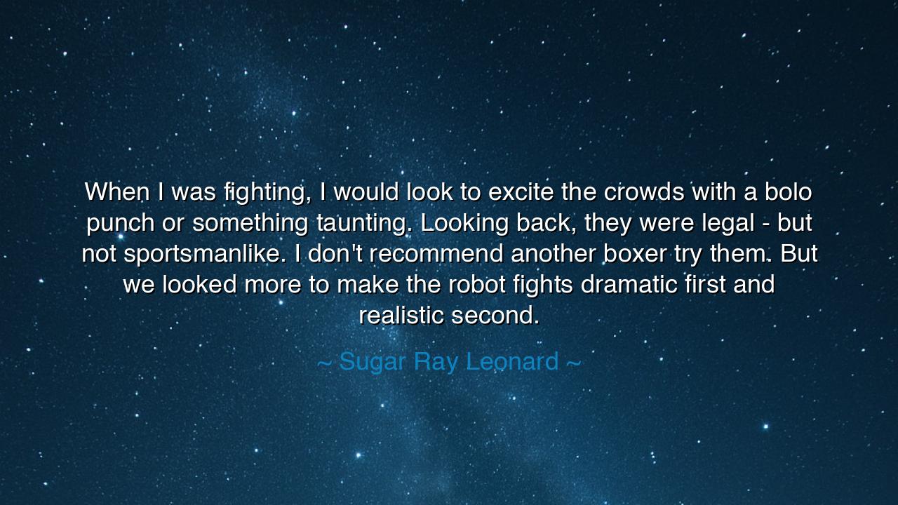 When I was fighting, I would look to excite the crowds with a