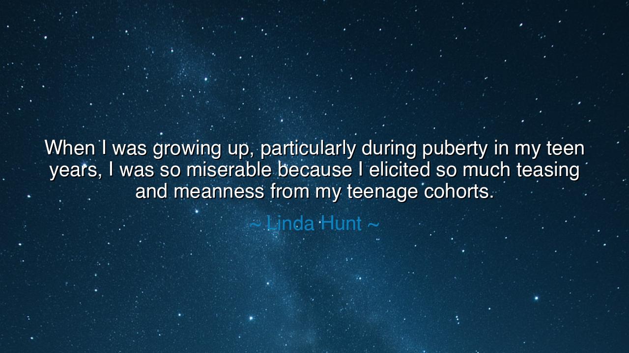 When I was growing up, particularly during puberty in my teen